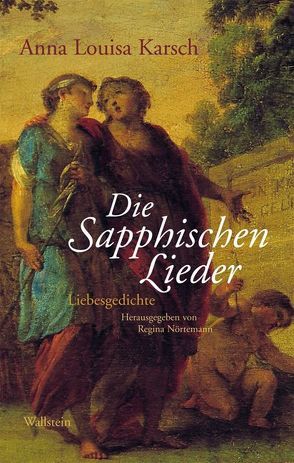 Die Sapphischen Lieder von Karsch,  Anna L, Nörtemann,  Regina