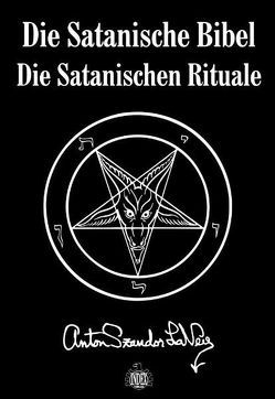 Die Satanische Bibel. Die Satanischen Rituale von Lavey,  Anton S