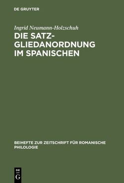 Die Satzgliedanordnung im Spanischen von Neumann-Holzschuh,  Ingrid