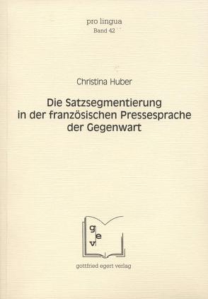 Die Satzsegmentierung in der französischen Pressesprache der Gegenwart von Huber,  Christina