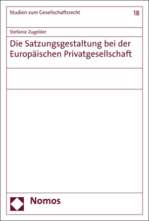 Die Satzungsgestaltung bei der Europäischen Privatgesellschaft von Zugelder,  Stefanie