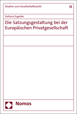 Die Satzungsgestaltung bei der Europäischen Privatgesellschaft von Zugelder,  Stefanie