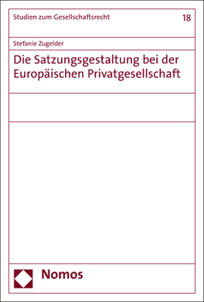 Die Satzungsgestaltung bei der Europäischen Privatgesellschaft von Zugelder,  Stefanie