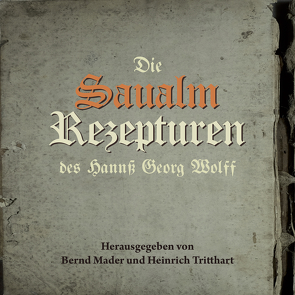 Die Saualm Rezepturen des Hanns Georg Wolff von Mader,  Bernd, Tritthart,  Heinrich