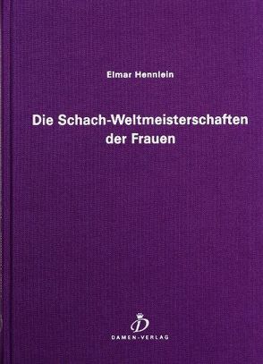 Die Schach – Weltmeisterschaften der Frauen von Hennlein,  Axel, Hennlein,  Elmar