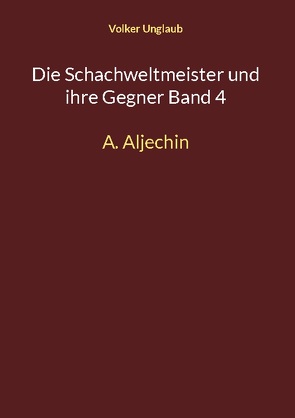 Die Schachweltmeister und ihre Gegner Band 4 von Unglaub,  Volker