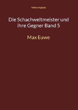 Die Schachweltmeister und ihre Gegner Band 5 von Unglaub,  Volker