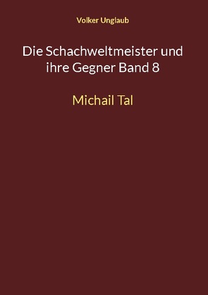 Die Schachweltmeister und ihre Gegner Band 8 von Unglaub,  Volker