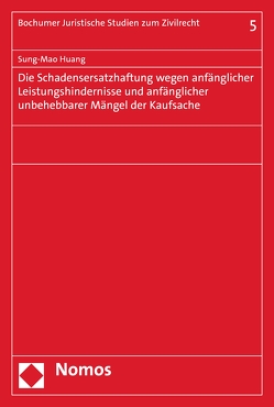 Die Schadensersatzhaftung wegen anfänglicher Leistungshindernisse und anfänglicher unbehebbarer Mängel der Kaufsache von Huang,  Sung-Mao