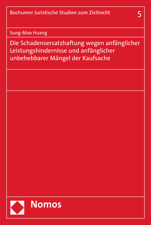 Die Schadensersatzhaftung wegen anfänglicher Leistungshindernisse und anfänglicher unbehebbarer Mängel der Kaufsache von Huang,  Sung-Mao