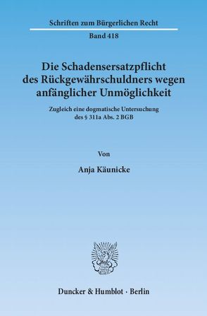 Die Schadensersatzpflicht des Rückgewährschuldners wegen anfänglicher Unmöglichkeit. von Käunicke,  Anja