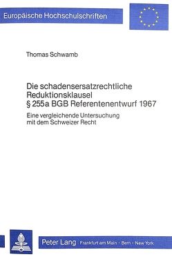 Die schadensersatzrechtliche Reduktionsklausel 255 a BGB Referentenentwurf 1967 von Schwamb,  Thomas