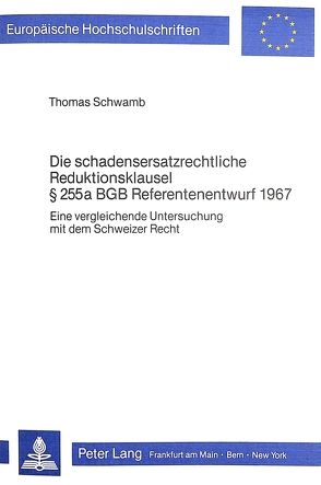 Die schadensersatzrechtliche Reduktionsklausel 255 a BGB Referentenentwurf 1967 von Schwamb,  Thomas