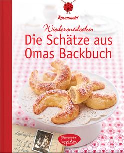 Die Schätze aus Omas Backbuch von Rosenmehl