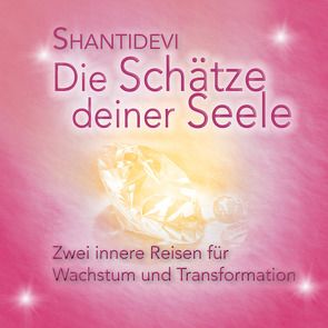 Die Schätze Deiner Seele von Shantidevi