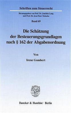 Die Schätzung der Besteuerungsgrundlagen nach § 162 der Abgabenordnung. von Gombert,  Irene