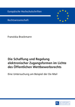 Die Schaffung und Regelung elektronischer Zugangsformen im Lichte des Öffentlichen Wettbewerbsrechts von Brackmann,  Franziska