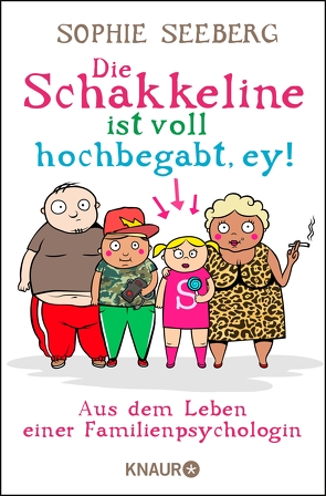 Die Schakkeline ist voll hochbegabt, ey von Seeberg,  Sophie