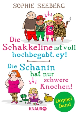 Die Schakkeline ist voll hochbegabt, ey & Die Schanin hat nur schwere Knochen! von Seeberg,  Sophie