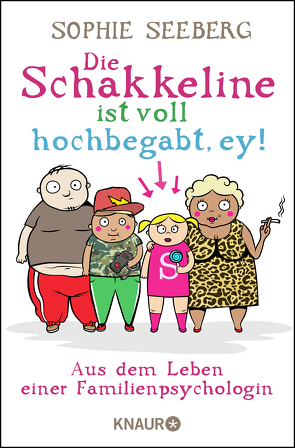 Die Schakkeline ist voll hochbegabt, ey von Seeberg,  Sophie