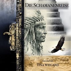 Die Schamanenreise von Wiegand,  Tina