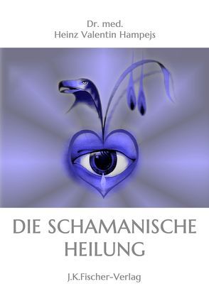 Die Schamanische Heilung von Hampejs,  Dr. med. Heinz Valentin