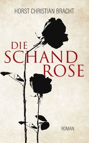 Die Schandrose von Bracht,  Horst Christian