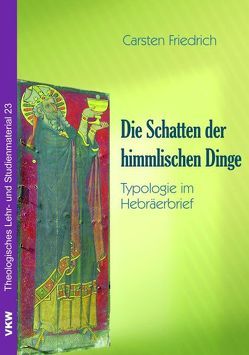 Die Schatten der himmlischen Dinge von Friedrich,  Carsten