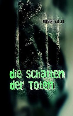 Die Schatten der Toten von Zagler,  Norbert