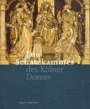 Die Schatzkammer des Kölner Domes von Becks,  Leonie, Boeselager,  Dela von, Hauser,  Georg, Kralisch,  Winfried, Lauer,  Rolf, Matz,  Reinhard, Schenk,  Axel, Schock-Werner,  Barbara