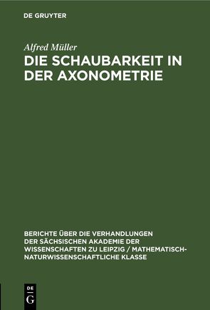 Die Schaubarkeit in der Axonometrie von Müller,  Alfred