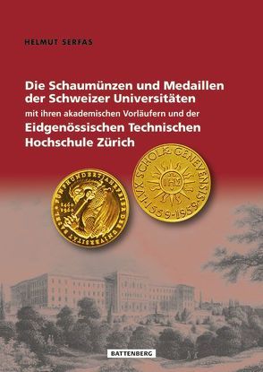 Die Schaumünzen und Medaillen der Schweizer Universitäten mit ihren akademischen Vorläufern und der Eidgenössischen Technischen Hochschule Zürich von Serfas,  Helmut