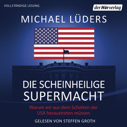 Die scheinheilige Supermacht von Groth,  Steffen, Lüders,  Michael