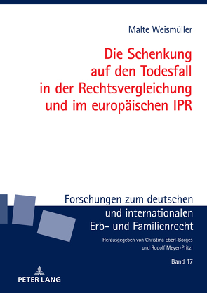 Die Schenkung auf den Todesfall in der Rechtsvergleichung und im europäischen IPR von Weismüller,  Malte