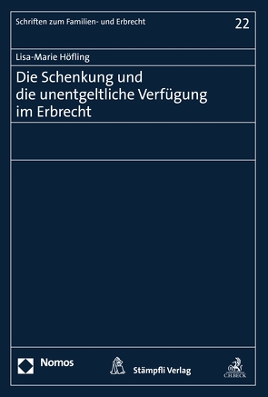 Die Schenkung und die unentgeltliche Verfügung im Erbrecht von Höfling,  Lisa-Marie