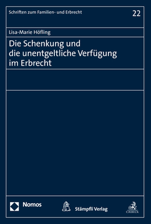 Die Schenkung und die unentgeltliche Verfügung im Erbrecht von Höfling,  Lisa-Marie