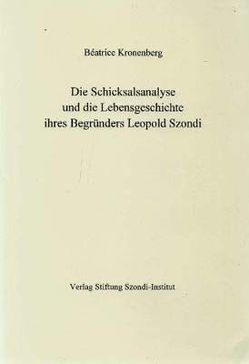 Die Schicksalsanalyse und die Lebensgeschichte ihres Begründers Leopold Szondi von Kronenberg,  Beatrice