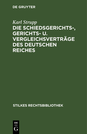 Die Schiedsgerichts-, Gerichts- u. Vergleichsverträge des Deutschen Reiches von Strupp,  Karl
