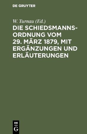 Die Schiedsmannsordnung vom 29. März 1879, mit Ergänzungen und Erläuterungen von Turnau,  W.