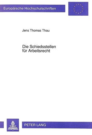 Die Schiedsstellen für Arbeitsrecht von Thau,  Jens T.