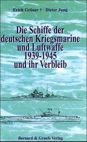 Die Schiffe der deutschen Kriegsmarine und Luftwaffe 1939-1945 und ihr Verbleib von Jung,  Dieter