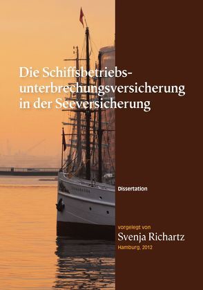 Die Schiffsbetriebsunterbrechungsversicherung in der Seeversicherung von Dr. Richartz,  Svenja