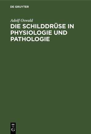 Die Schilddrüse in Physiologie und Pathologie von Oswald,  Adolf