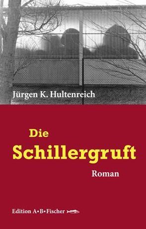 Die Schillergruft von Hultenreich,  Jürgen K.