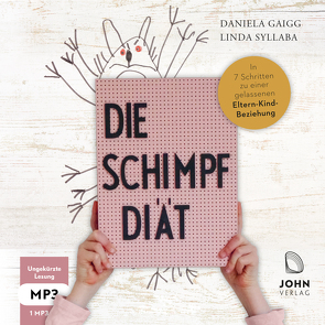 Die Schimpf-Diät: In 7 Schritten zu einer gelassenen Eltern-Kind-Beziehung von Gaigg,  Daniela, Schulz-Berlinghoff,  Nadja, Syllaba,  Linda