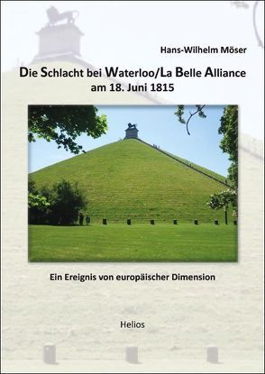 Die Schlacht bei Waterloo/La Belle Alliance am 18. Juni 1815 von Möser,  Hans-Wilhelm