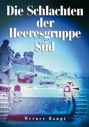 Die Schlachten der Heeresgruppe Süd von Haupt,  Werner