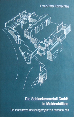 Die Schlackenmetall GmbH in Muldenhütten von Kolmschlag,  Franz-Peter