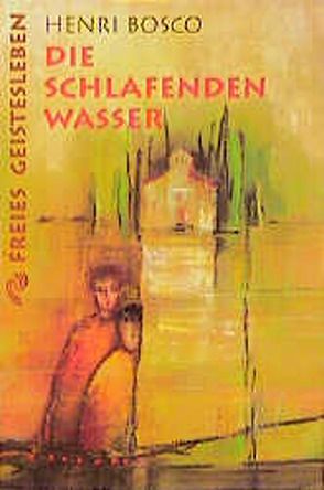 Die schlafenden Wasser von Bosco,  Henri, Nickel,  Renate, Stammler,  Wolfgang