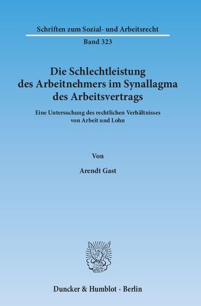 Die Schlechtleistung des Arbeitnehmers im Synallagma des Arbeitsvertrags. von Gast,  Arendt